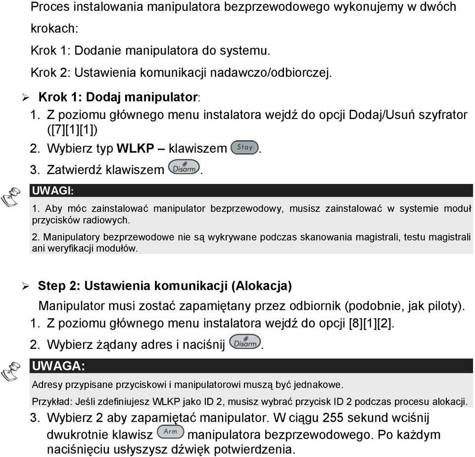 Aby móc zainstalować manipulator bezprzewodowy, musisz zainstalować w systemie moduł przycisków radiowych. 2.