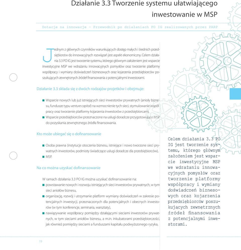 przedsiębiorstw do innowacyjnych rozwiązań jest aspekt ekonomiczny. Celem działania 3.