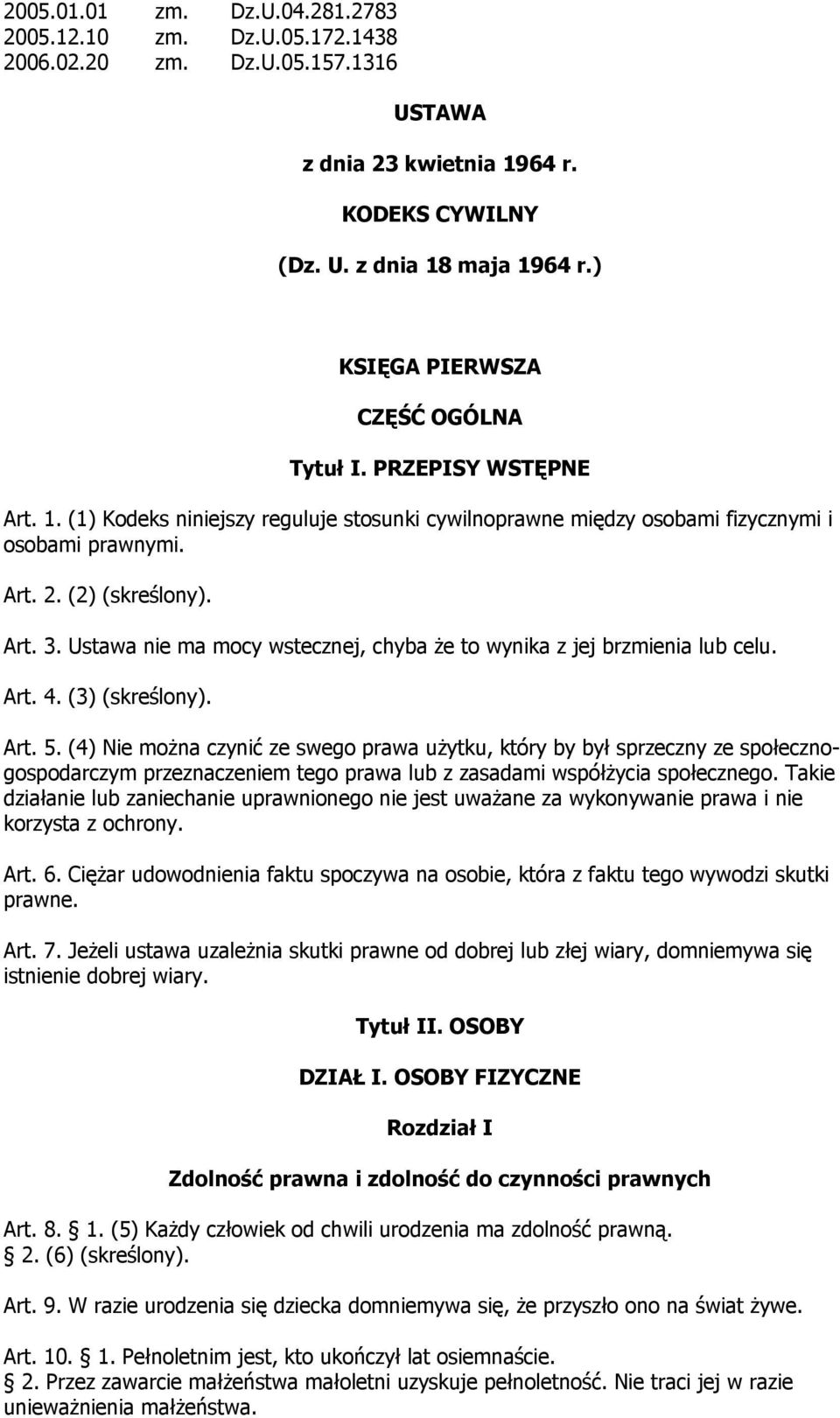 Ustawa nie ma mocy wstecznej, chyba że to wynika z jej brzmienia lub celu. Art. 4. (3) (skreślony). Art. 5.