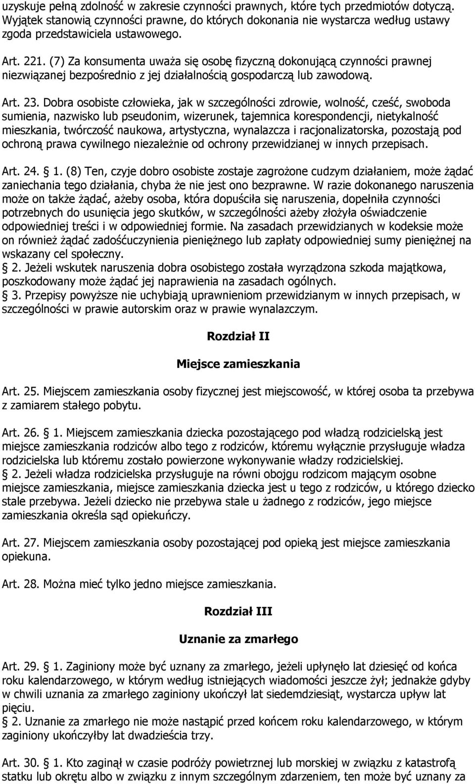 (7) Za konsumenta uważa się osobę fizyczną dokonującą czynności prawnej niezwiązanej bezpośrednio z jej działalnością gospodarczą lub zawodową. Art. 23.