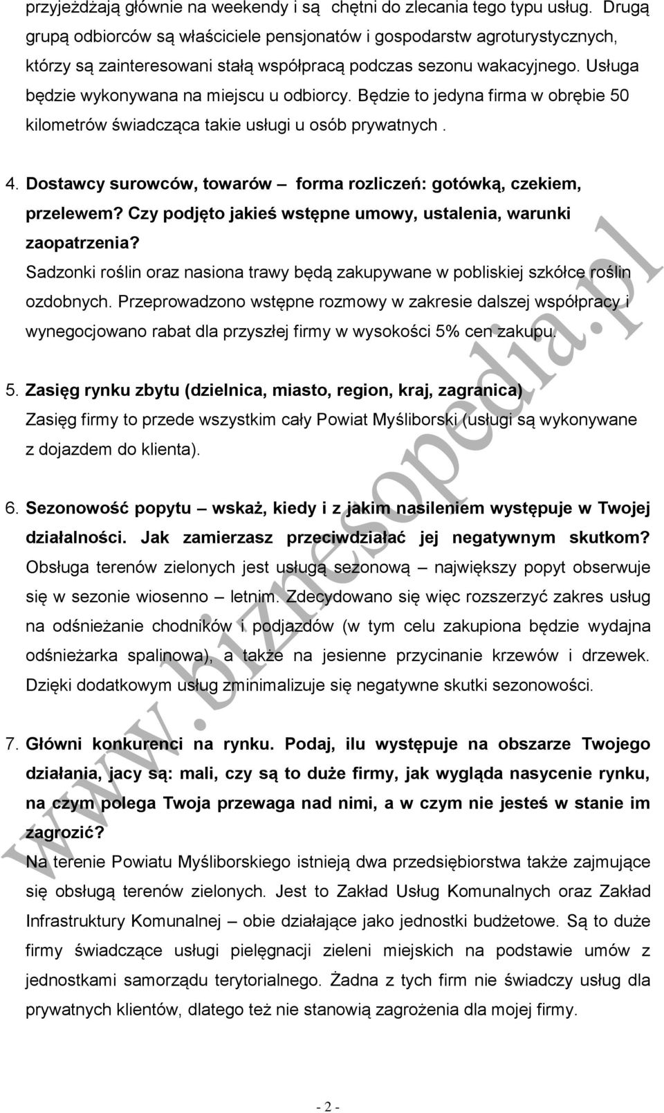 Będzie to jedyna firma w obrębie 50 kilometrów świadcząca takie usługi u osób prywatnych. 4. Dostawcy surowców, towarów forma rozliczeń: gotówką, czekiem, przelewem?