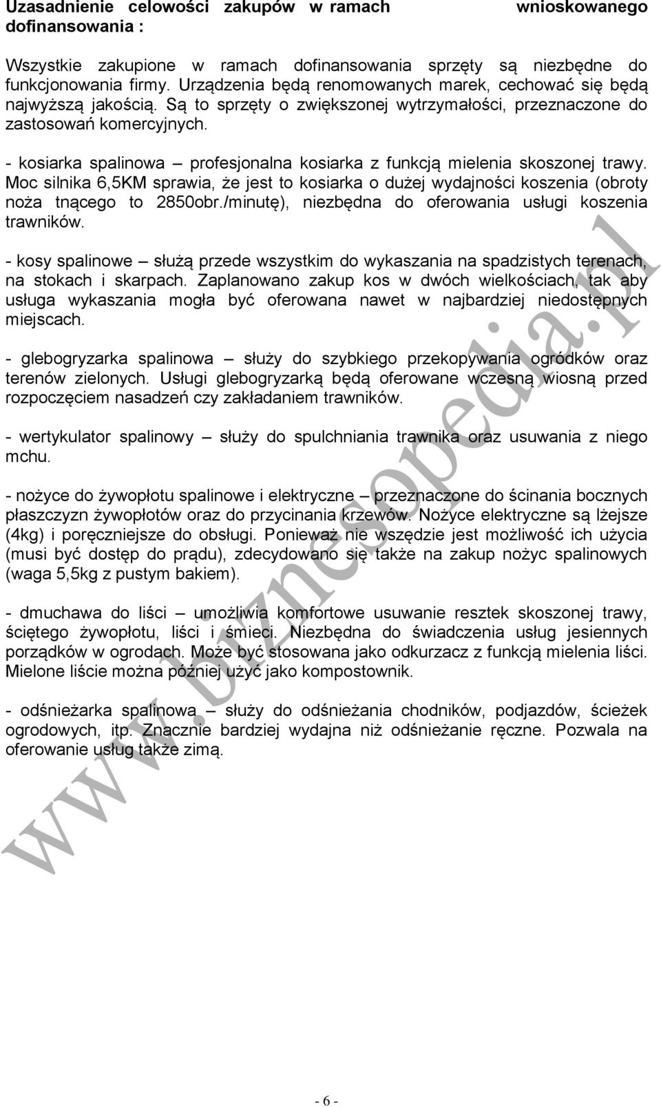 - kosiarka spalinowa profesjonalna kosiarka z funkcją mielenia skoszonej trawy. Moc silnika 6,5KM sprawia, że jest to kosiarka o dużej wydajności koszenia (obroty noża tnącego to 2850obr.