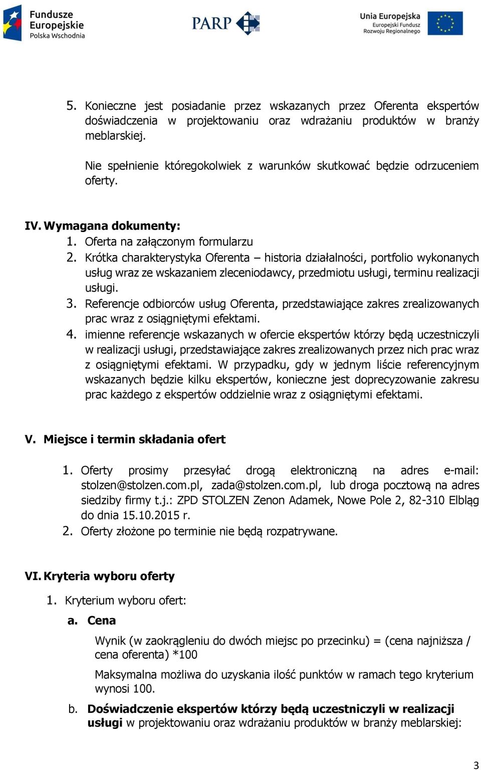 Krótka charakterystyka Oferenta historia działalności, portfolio wykonanych usług wraz ze wskazaniem zleceniodawcy, przedmiotu usługi, terminu realizacji usługi. 3.