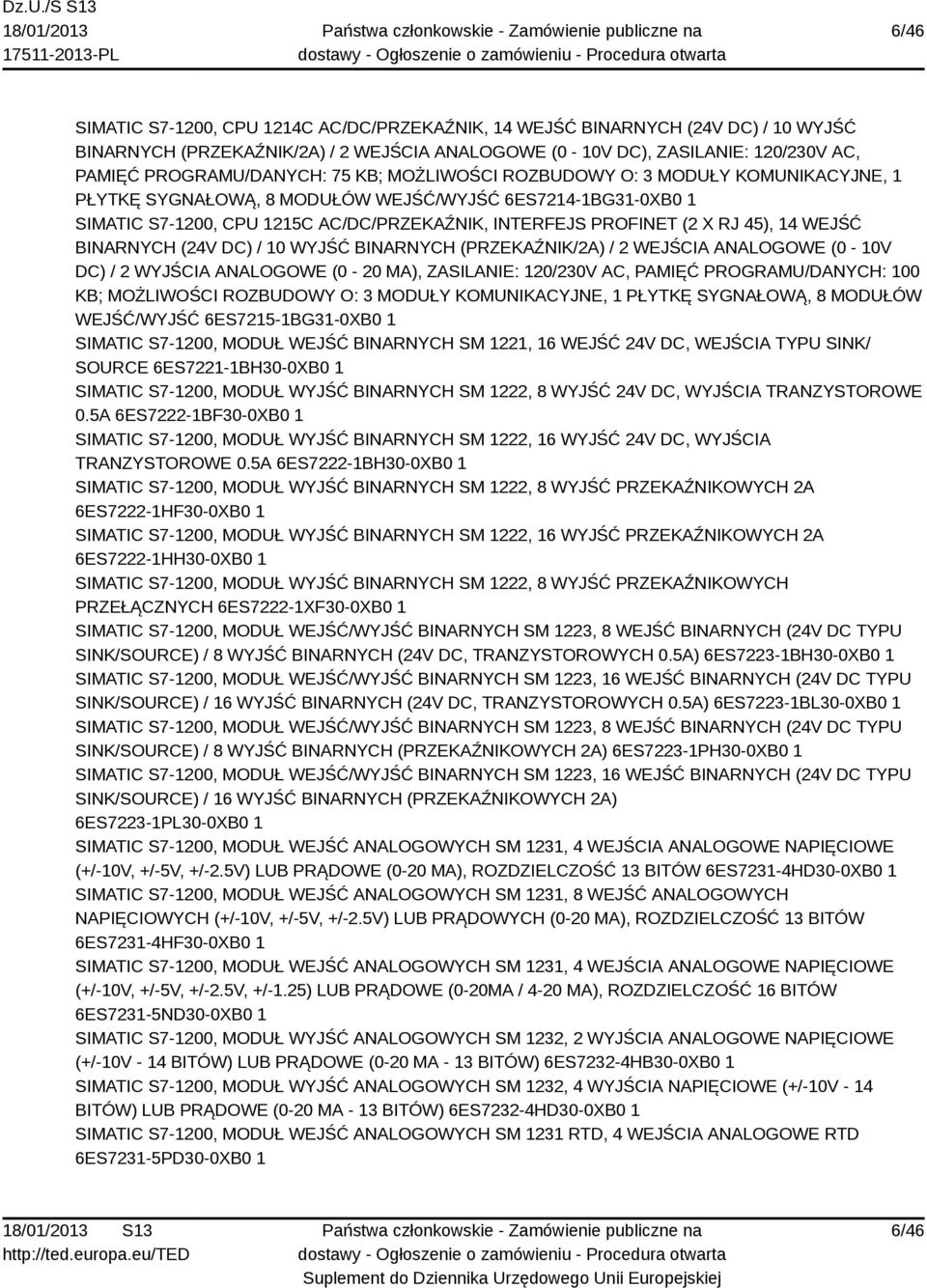 X RJ 45), 4 WEJŚĆ BINARNYCH (24V DC) / 0 WYJŚĆ BINARNYCH (PRZEKAŹNIK/2A) / 2 WEJŚCIA ANALOGOWE (0-0V DC) / 2 WYJŚCIA ANALOGOWE (0-20 MA), ZASILANIE: 20/230V AC, PAMIĘĆ PROGRAMU/DANYCH: 00 KB;