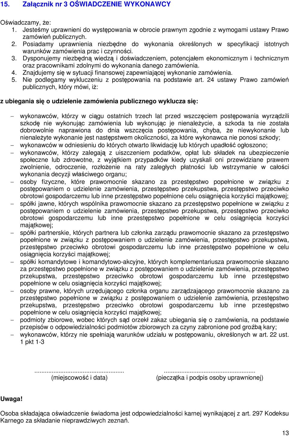 Dysponujemy niezb dn wiedz i do wiadczeniem, potencja em ekonomicznym i technicznym oraz pracownikami zdolnymi do wykonania danego zamówienia. 4.