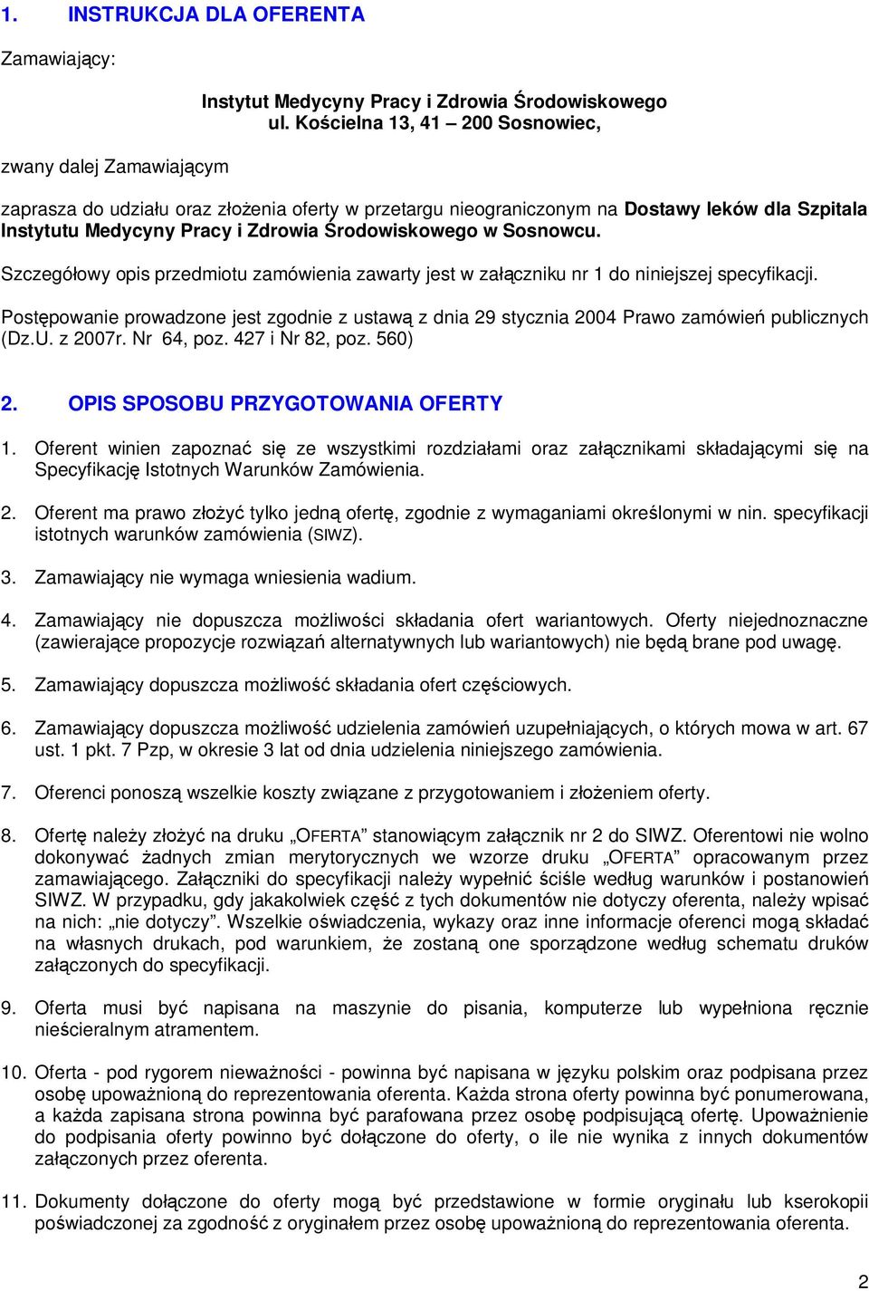 Szczegó owy opis przedmiotu zamówienia zawarty jest w za czniku nr 1 do niniejszej specyfikacji. Post powanie prowadzone jest zgodnie z ustaw z dnia 29 stycznia 2004 Prawo zamówie publicznych (Dz.U.