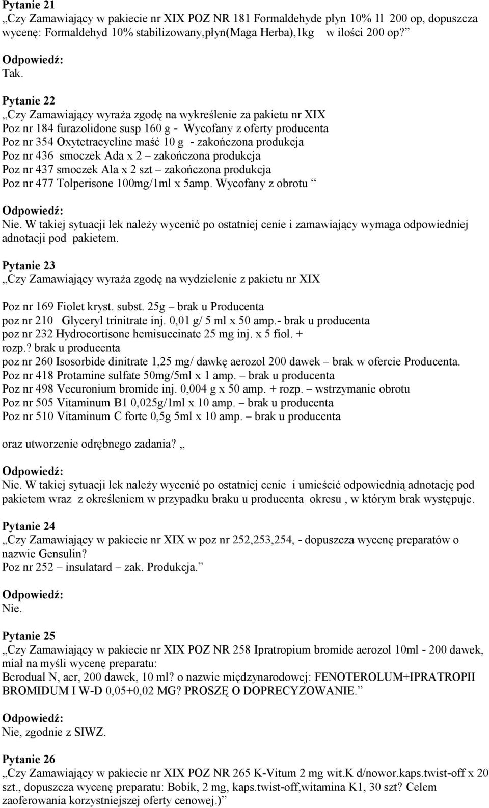 Poz nr 436 smoczek Ada x 2 zakończona produkcja Poz nr 437 smoczek Ala x 2 szt zakończona produkcja Poz nr 477 Tolperisone 100mg/1ml x 5amp.