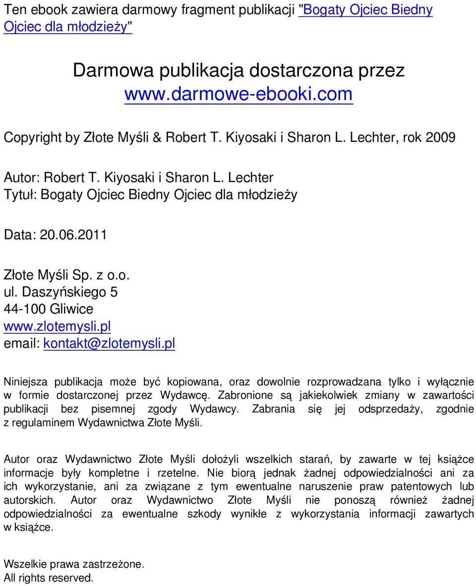 Daszyńskiego 5 44-100 Gliwice www.zlotemysli.pl email: kontakt@zlotemysli.pl Niniejsza publikacja może być kopiowana, oraz dowolnie rozprowadzana tylko i wyłącznie w formie dostarczonej przez Wydawcę.