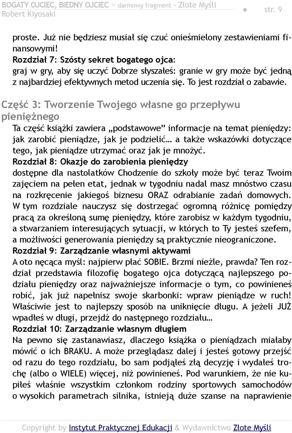 Część 3: Tworzenie Twojego własne go przepływu pieniężnego Ta część książki zawiera podstawowe informacje na temat pieniędzy: jak zarobić pieniądze, jak je podzielić a także wskazówki dotyczące tego,