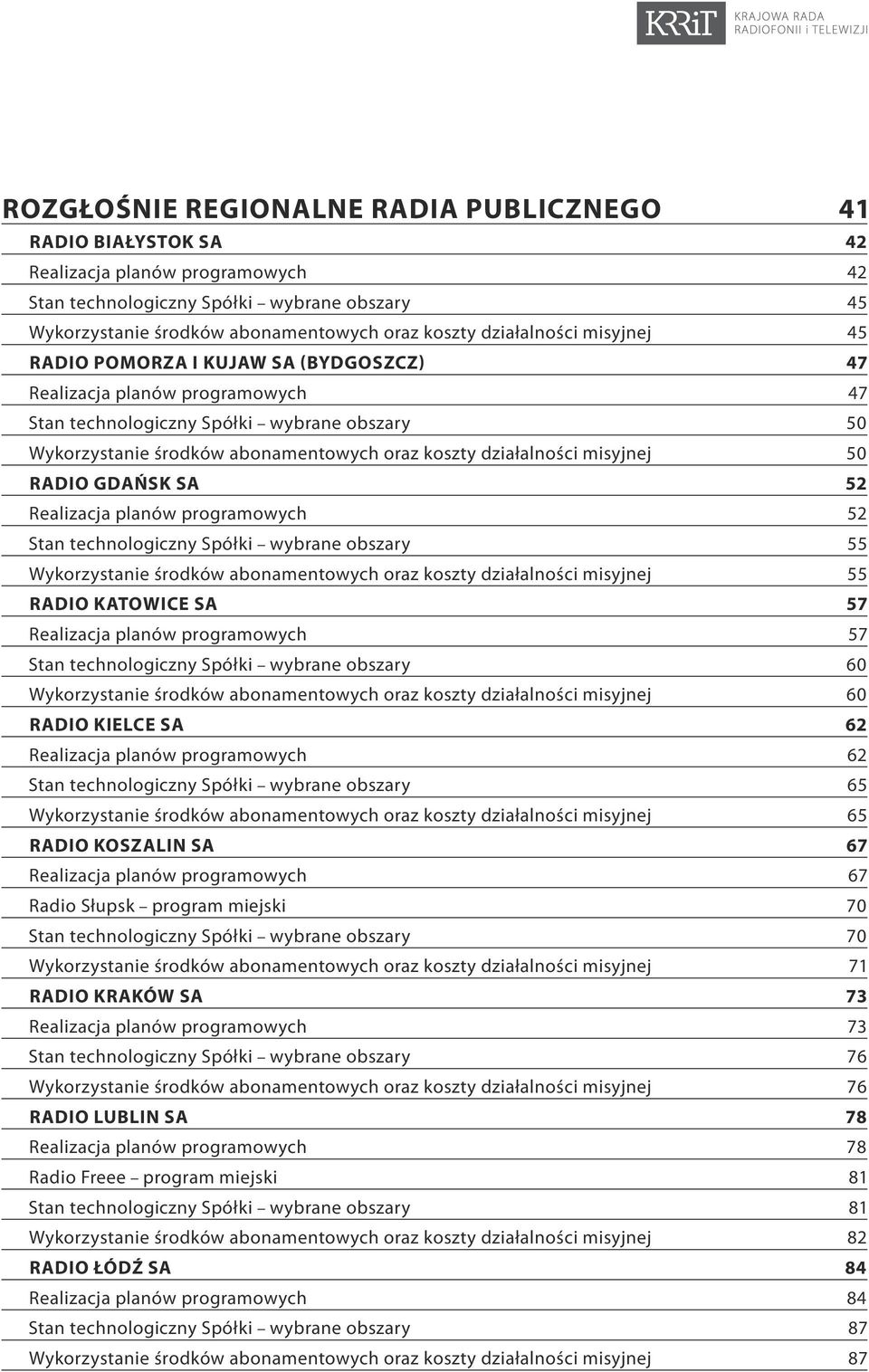 działalności misyjnej 50 Radio Gdańsk SA 52 Realizacja planów programowych 52 Stan technologiczny Spółki wybrane obszary 55 Wykorzystanie środków abonamentowych oraz koszty działalności misyjnej 55