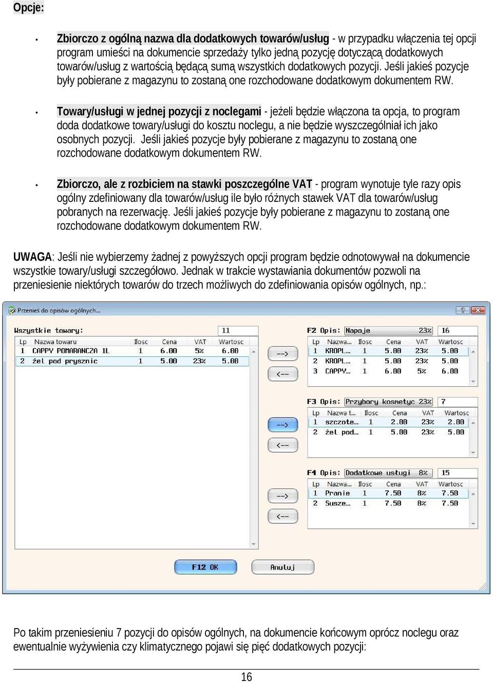 Towary/usługi w jednej pozycji z noclegami - jeżeli będzie włączona ta opcja, to program doda dodatkowe towary/usługi do kosztu noclegu, a nie będzie wyszczególniał ich jako osobnych pozycji.