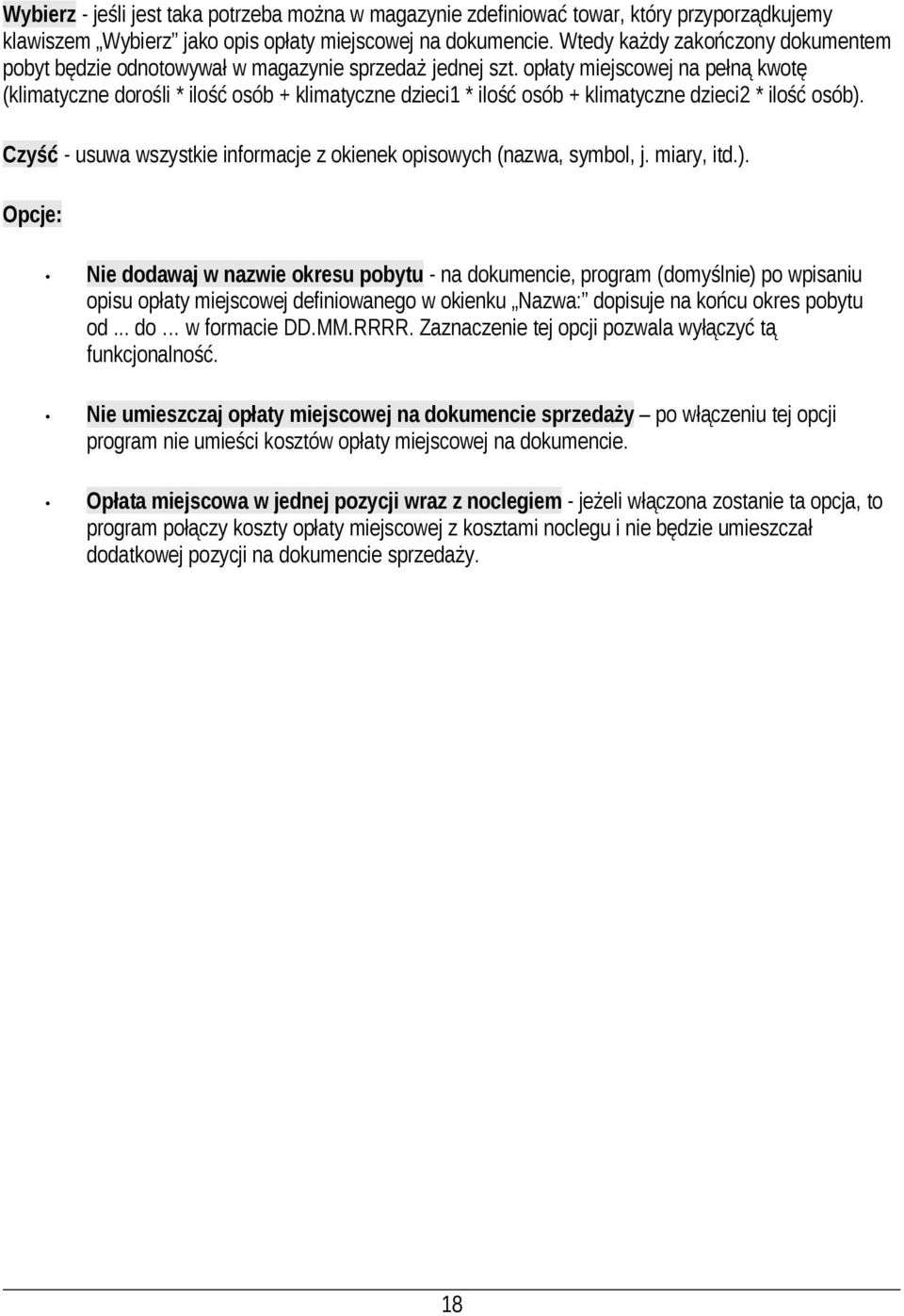 opłaty miejscowej na pełną kwotę (klimatyczne dorośli * ilość osób + klimatyczne dzieci1 * ilość osób + klimatyczne dzieci2 * ilość osób).