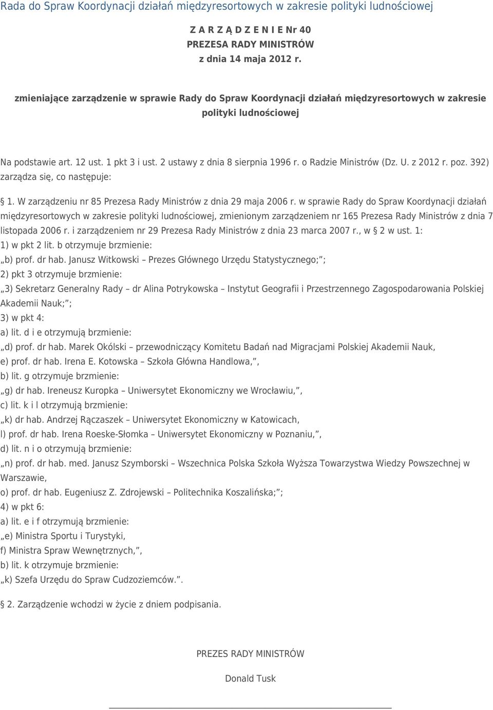 o Radzie Ministrów (Dz. U. z 2012 r. poz. 392) zarządza się, co następuje: 1. W zarządzeniu nr 85 Prezesa Rady Ministrów z dnia 29 maja 2006 r.