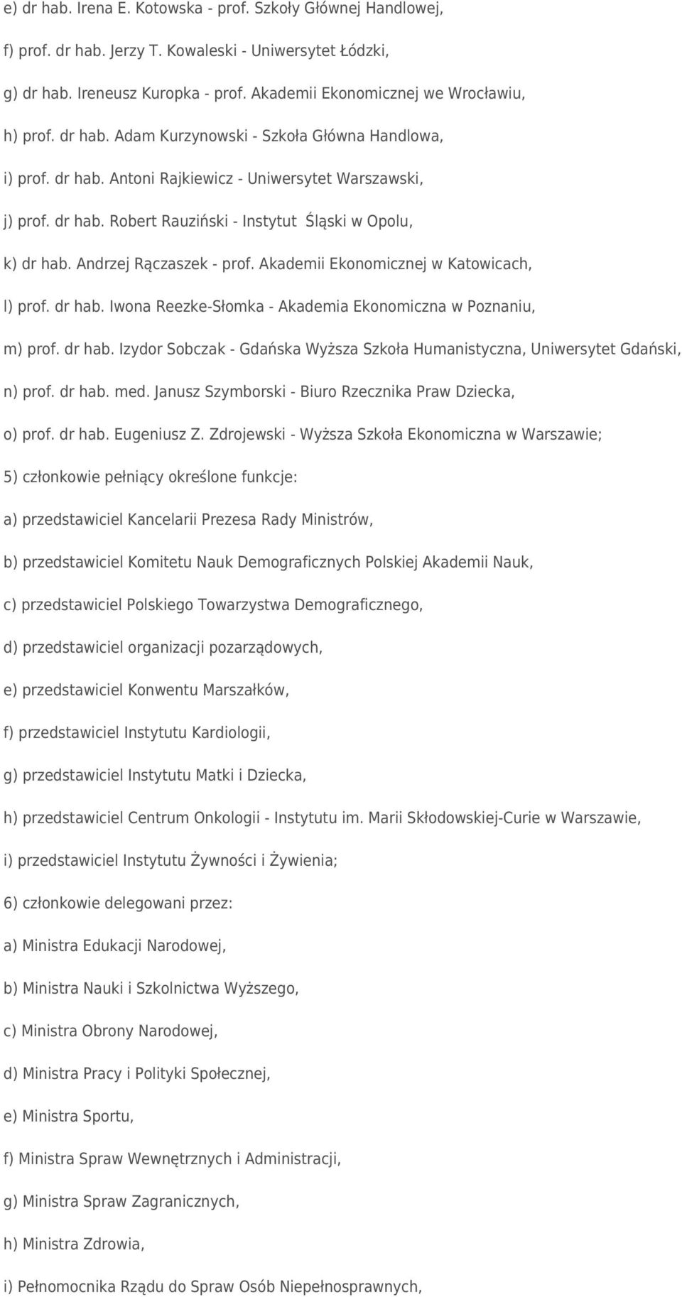 Andrzej Rączaszek - prof. Akademii Ekonomicznej w Katowicach, l) prof. dr hab. Iwona Reezke-Słomka - Akademia Ekonomiczna w Poznaniu, m) prof. dr hab. Izydor Sobczak - Gdańska Wyższa Szkoła Humanistyczna, Uniwersytet Gdański, n) prof.