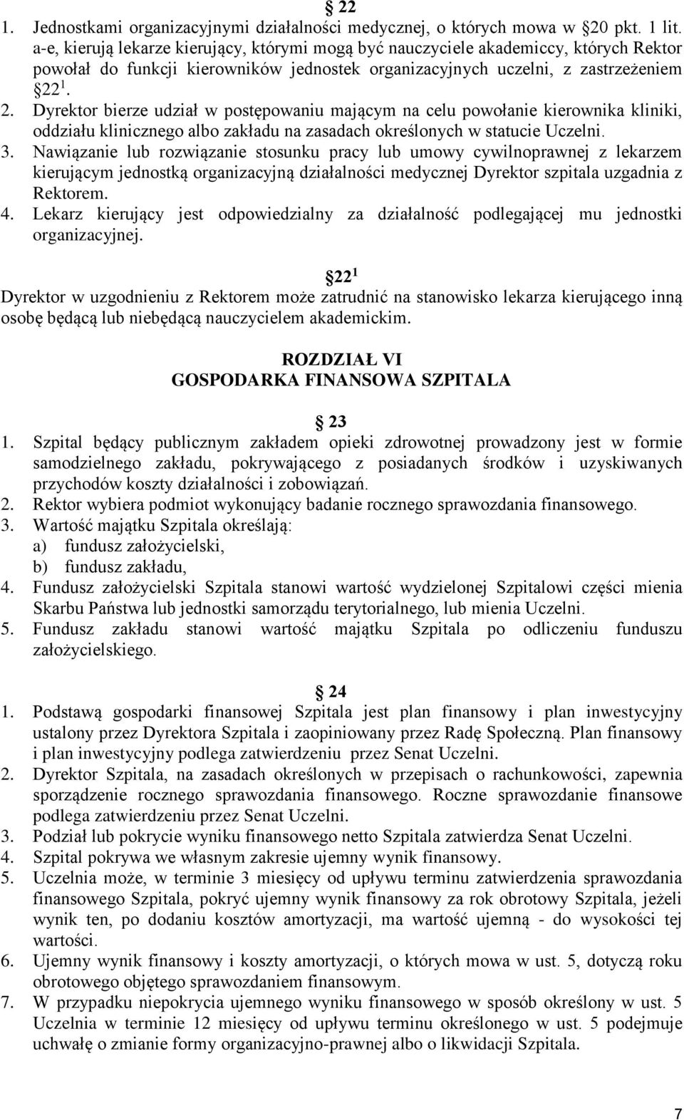 1. 2. Dyrektor bierze udział w postępowaniu mającym na celu powołanie kierownika kliniki, oddziału klinicznego albo zakładu na zasadach określonych w statucie Uczelni. 3.