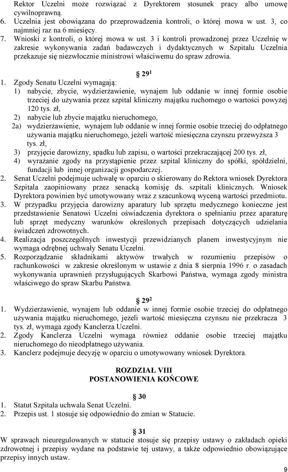 3 i kontroli prowadzonej przez Uczelnię w zakresie wykonywania zadań badawczych i dydaktycznych w Szpitalu Uczelnia przekazuje się niezwłocznie ministrowi właściwemu do spraw zdrowia. 29 1 1.