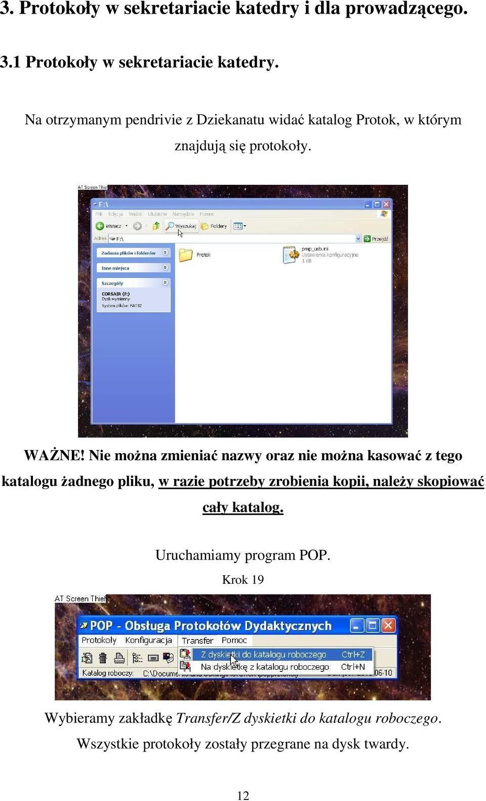 Nie moŝna zmieniać nazwy oraz nie moŝna kasować z tego katalogu Ŝadnego pliku, w razie potrzeby zrobienia kopii, naleŝy