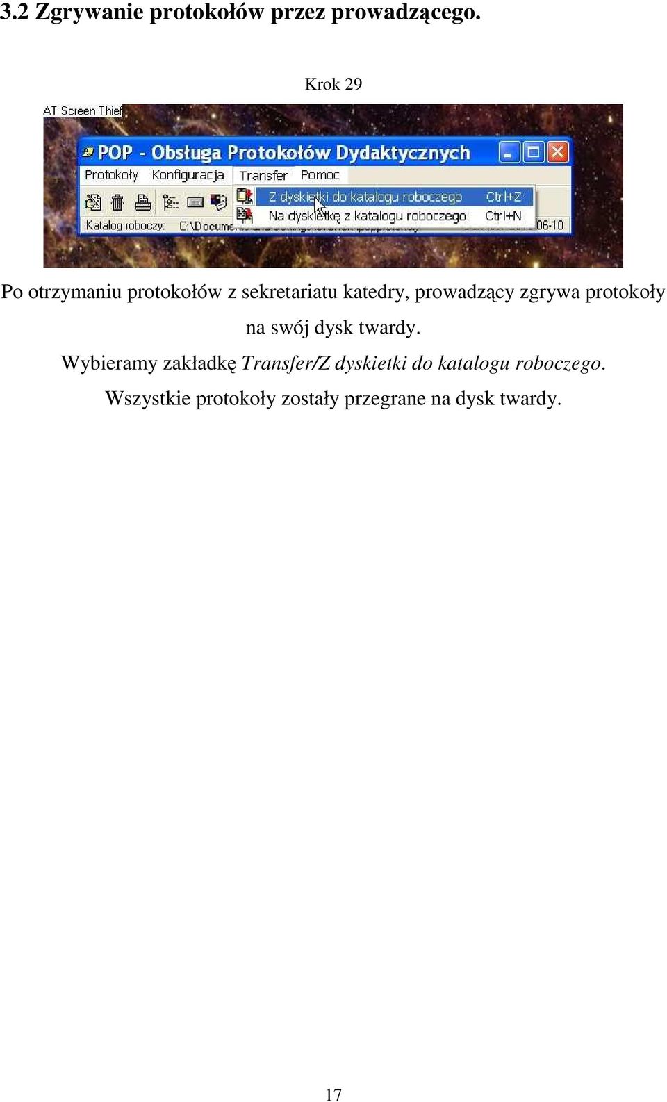 zgrywa protokoły na swój dysk twardy.