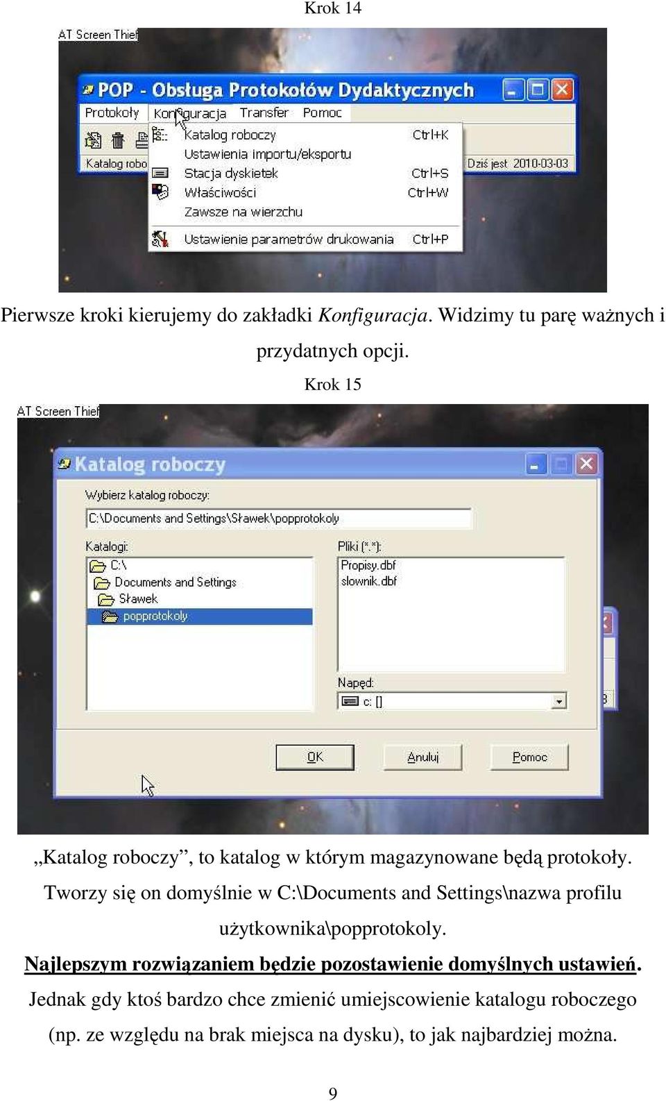 Tworzy się on domyślnie w C:\Documents and Settings\nazwa profilu uŝytkownika\popprotokoly.