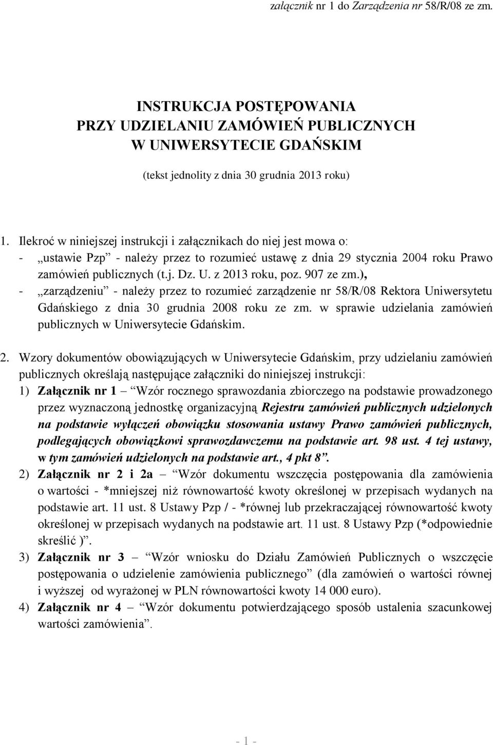 z 2013 roku, poz. 907 ze zm.), - zarządzeniu - należy przez to rozumieć zarządzenie nr 58/R/08 Rektora Uniwersytetu Gdańskiego z dnia 30 grudnia 2008 roku ze zm.