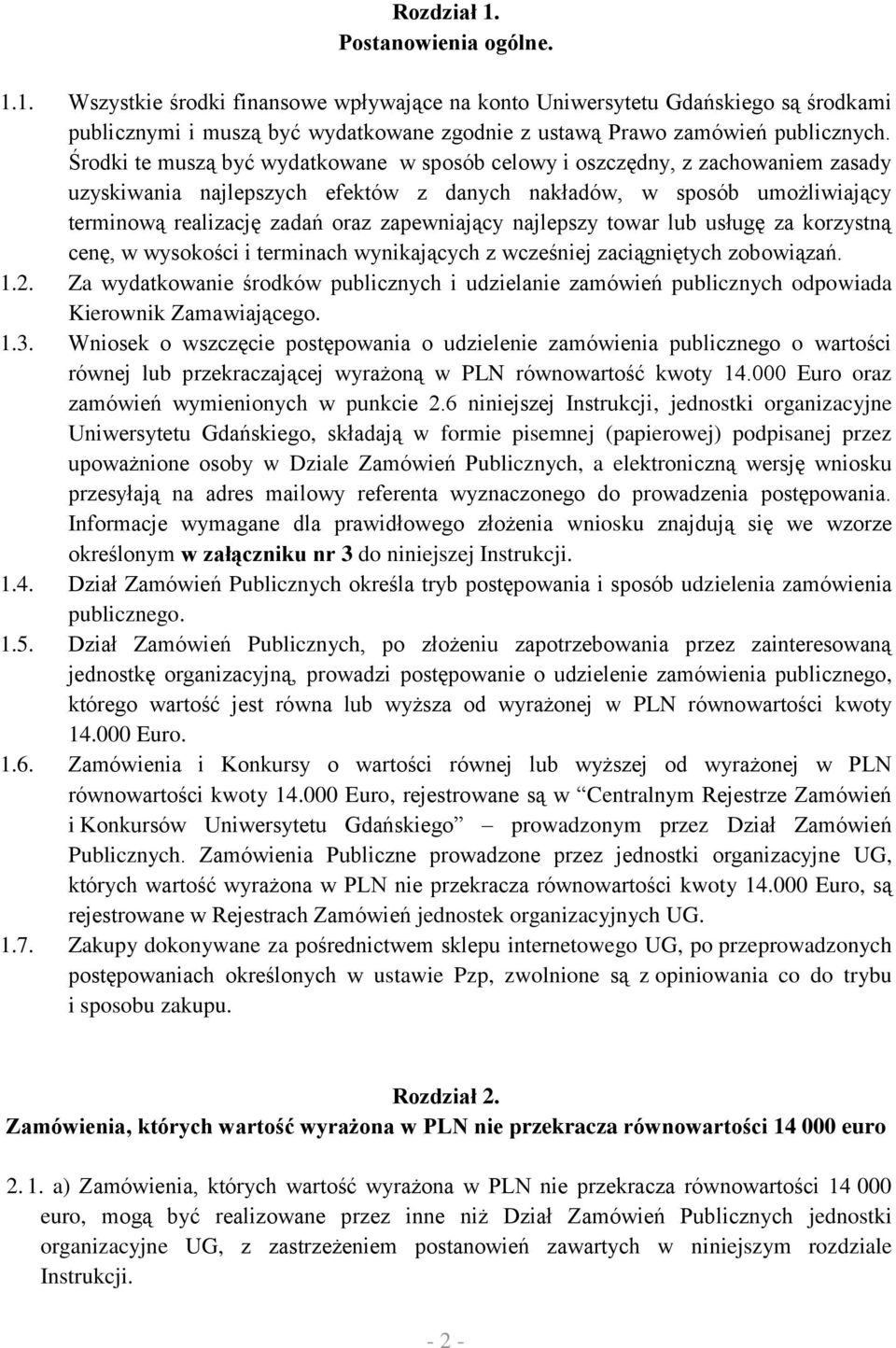 zapewniający najlepszy towar lub usługę za korzystną cenę, w wysokości i terminach wynikających z wcześniej zaciągniętych zobowiązań. 1.2.