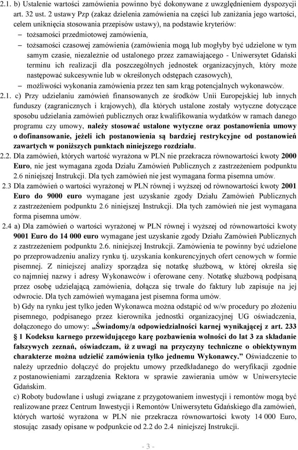 czasowej zamówienia (zamówienia mogą lub mogłyby być udzielone w tym samym czasie, niezależnie od ustalonego przez zamawiającego - Uniwersytet Gdański terminu ich realizacji dla poszczególnych