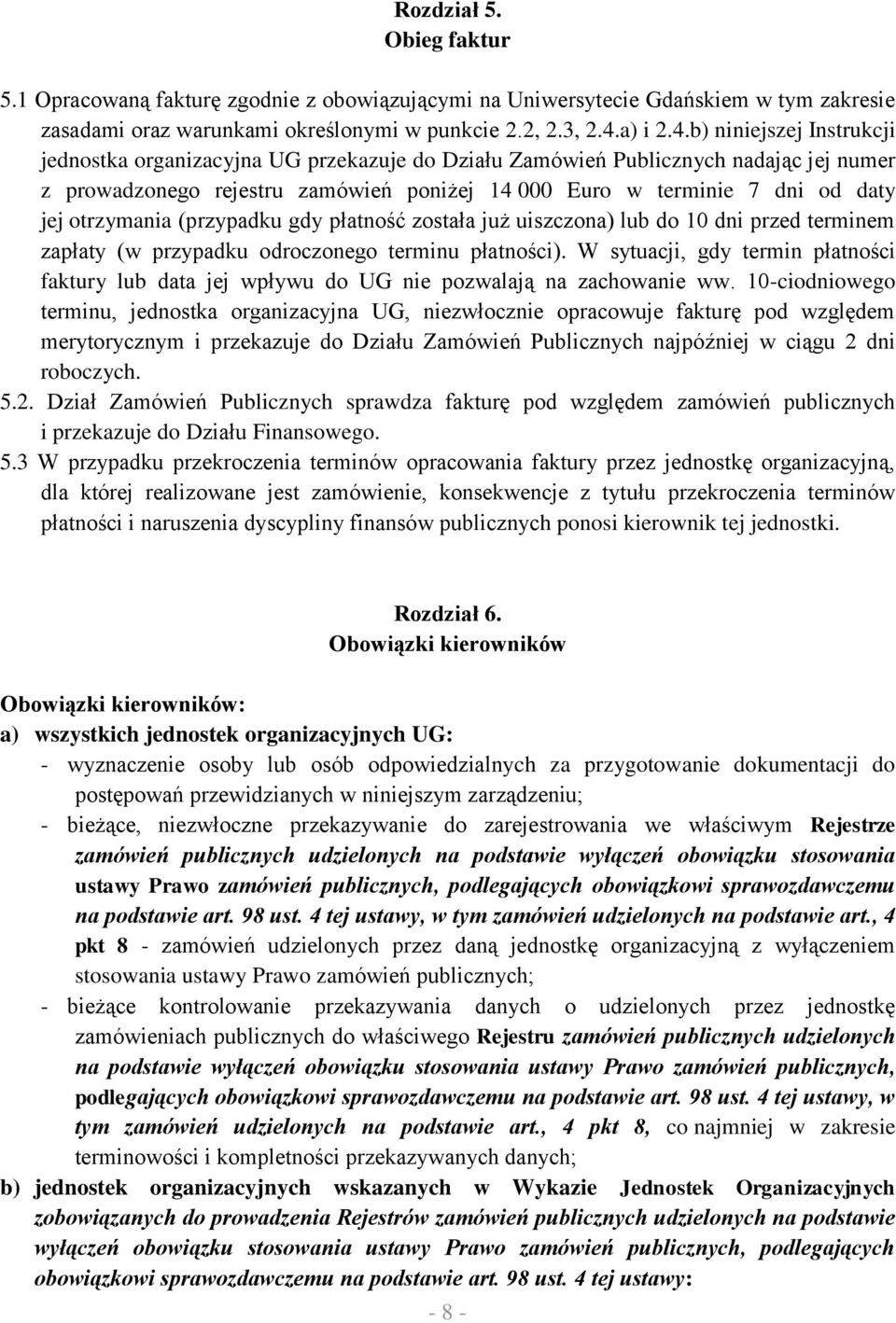 b) niniejszej Instrukcji jednostka organizacyjna UG przekazuje do Działu Zamówień Publicznych nadając jej numer z prowadzonego rejestru zamówień poniżej 14 000 Euro w terminie 7 dni od daty jej