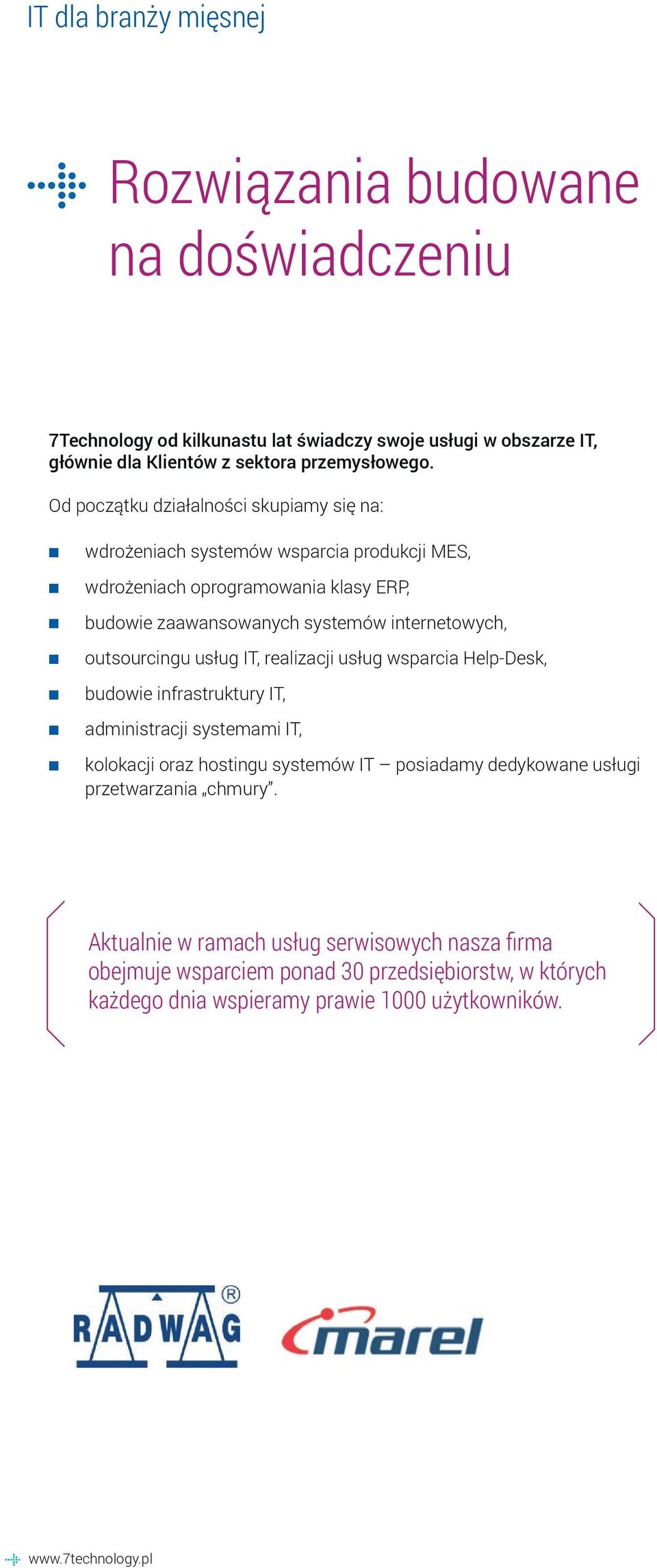 outsourcingu usług IT, realizacji usług wsparcia Help-Desk, budowie infrastruktury IT, administracji systemami IT, kolokacji oraz hostingu systemów IT posiadamy dedykowane