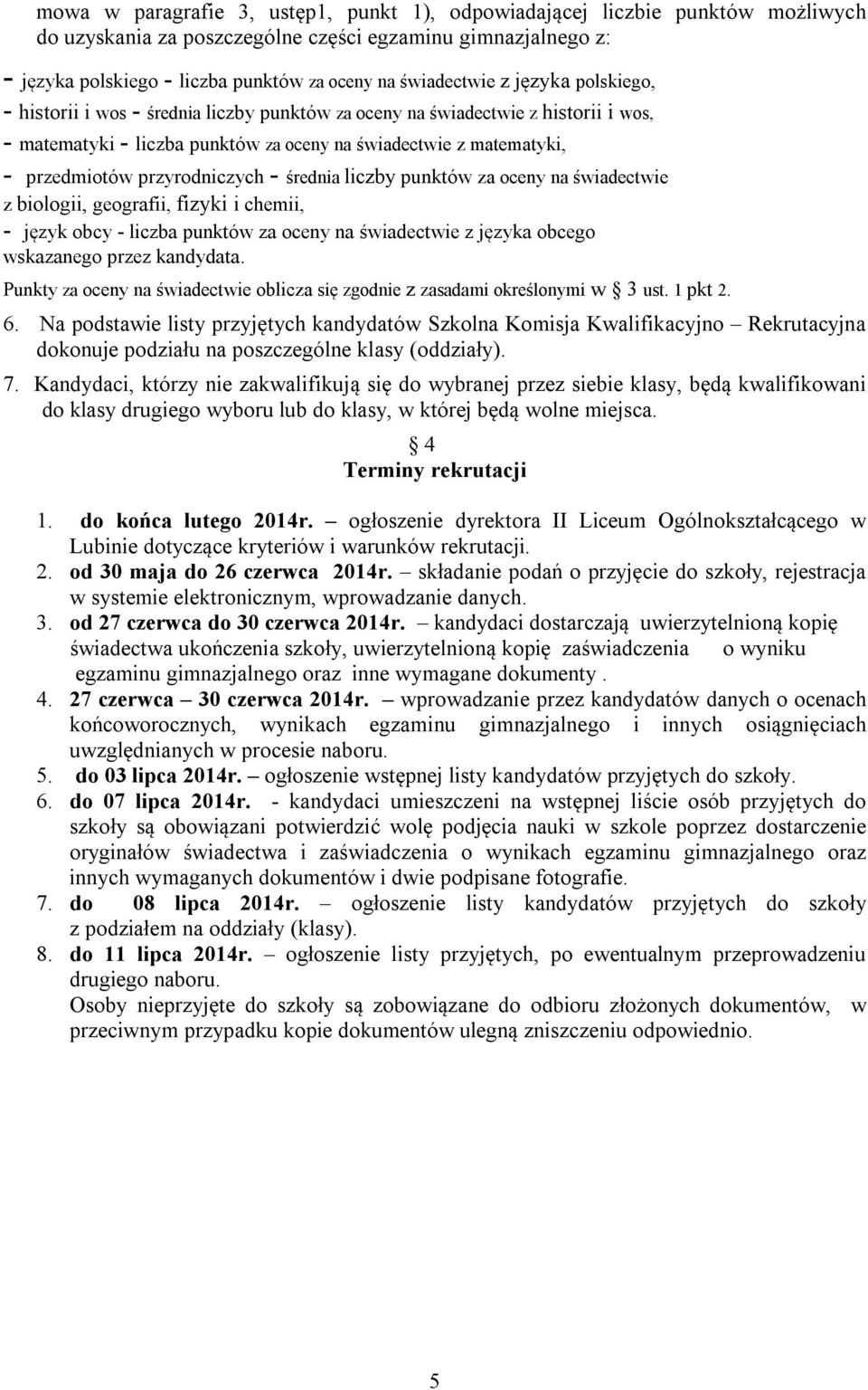 przyrodniczych - średnia liczby punktów za oceny na świadectwie z biologii, geografii, fizyki i chemii, - język obcy - liczba punktów za oceny na świadectwie z języka obcego wskazanego przez