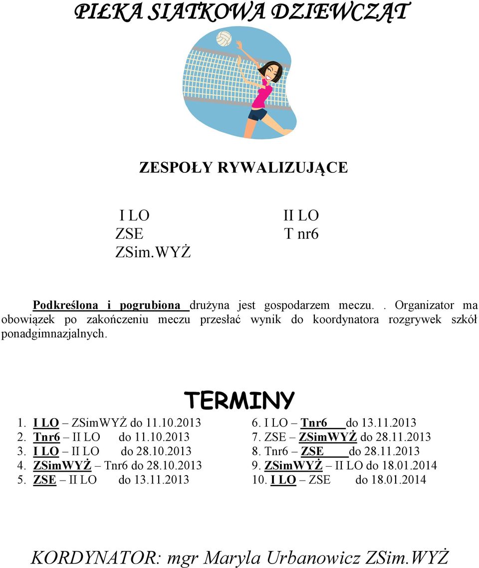 10.2013 6. I LO Tnr6 do 13.11.2013 2. Tnr6 II LO do 11.10.2013 7. ZSE ZSimWYŻ do 28.11.2013 3. I LO II LO do 28.10.2013 8. Tnr6 ZSE do 28.11.2013 4.