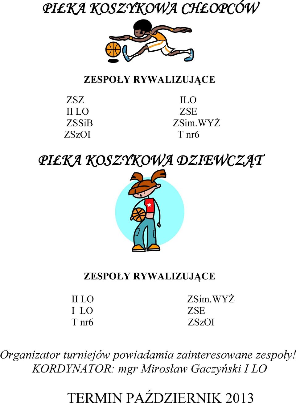 WYŻ T nr6 PIŁKA KOSZYKOWA DZIEWCZĄT ZESPOŁY RYWALIZUJĄCE II LO I LO T nr6