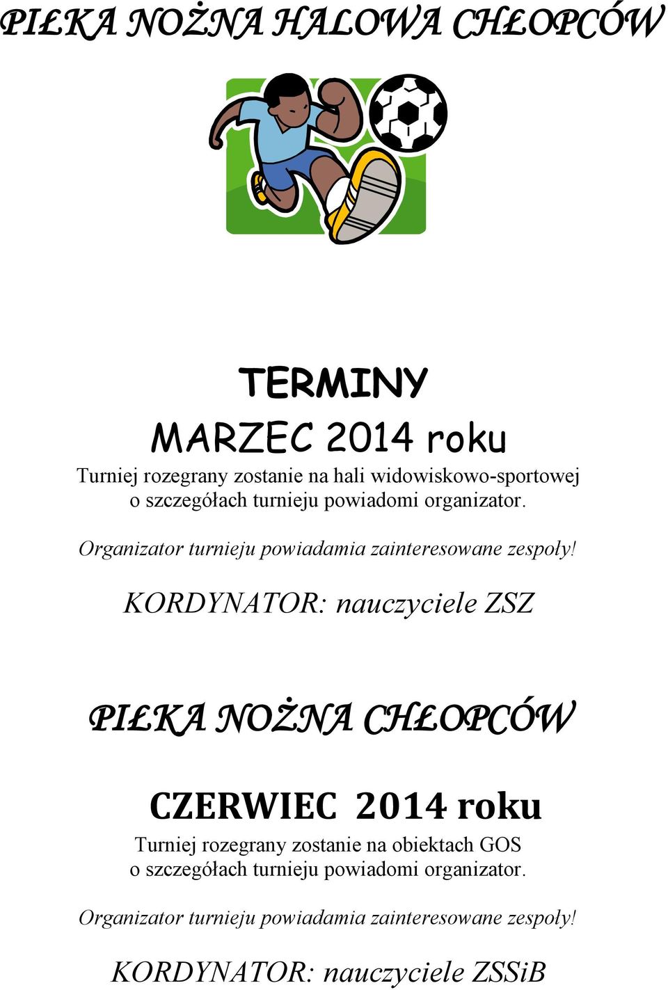 KORDYNATOR: nauczyciele ZSZ PIŁKA NOŻNA CHŁOPCÓW CZERWIEC 2014 roku Turniej rozegrany