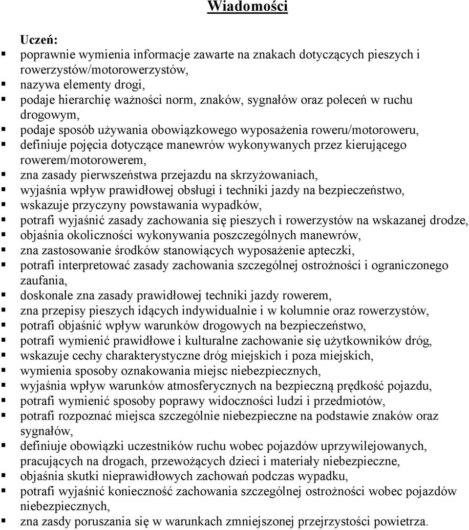 pierwszeństwa przejazdu na skrzyżowaniach, wyjaśnia wpływ prawidłowej obsługi i techniki jazdy na bezpieczeństwo, wskazuje przyczyny powstawania wypadków, potrafi wyjaśnić zasady zachowania się