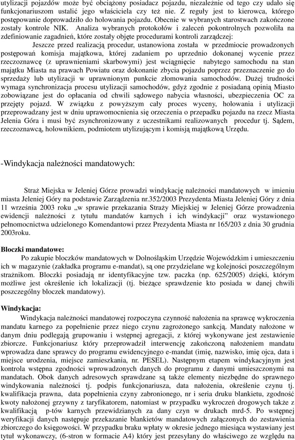 Analiza wybranych protokołów i zaleceń pokontrolnych pozwoliła na zdefiniowanie zagadnień, które zostały objęte procedurami kontroli zarządczej: Jeszcze przed realizacją procedur, ustanowiona została