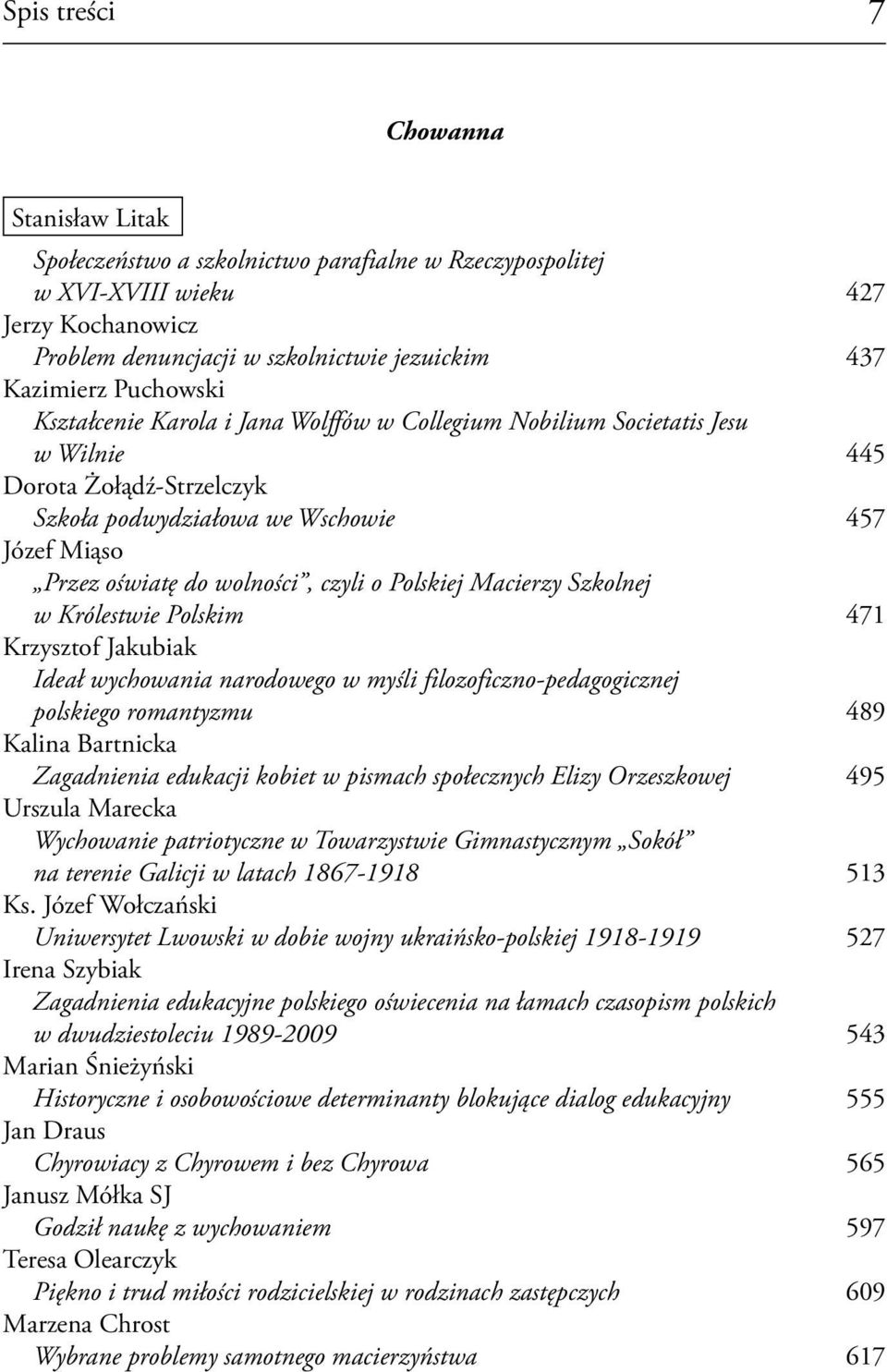 czyli o Polskiej Macierzy Szkolnej w Królestwie Polskim 471 Krzysztof Jakubiak Ideał wychowania narodowego w myśli filozoficzno-pedagogicznej polskiego romantyzmu 489 Kalina Bartnicka Zagadnienia