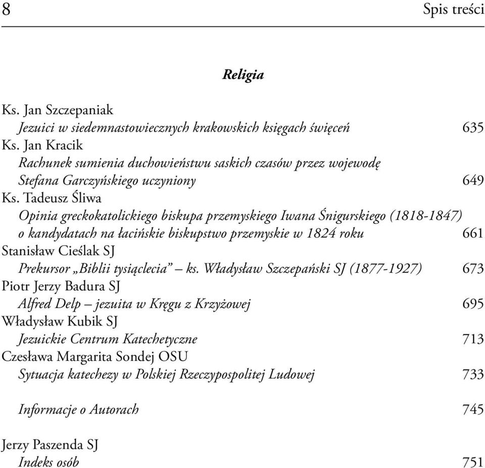 Tadeusz Śliwa Opinia greckokatolickiego biskupa przemyskiego Iwana Śnigurskiego (1818-1847) o kandydatach na łacińskie biskupstwo przemyskie w 1824 roku 661 Stanisław Cieślak SJ