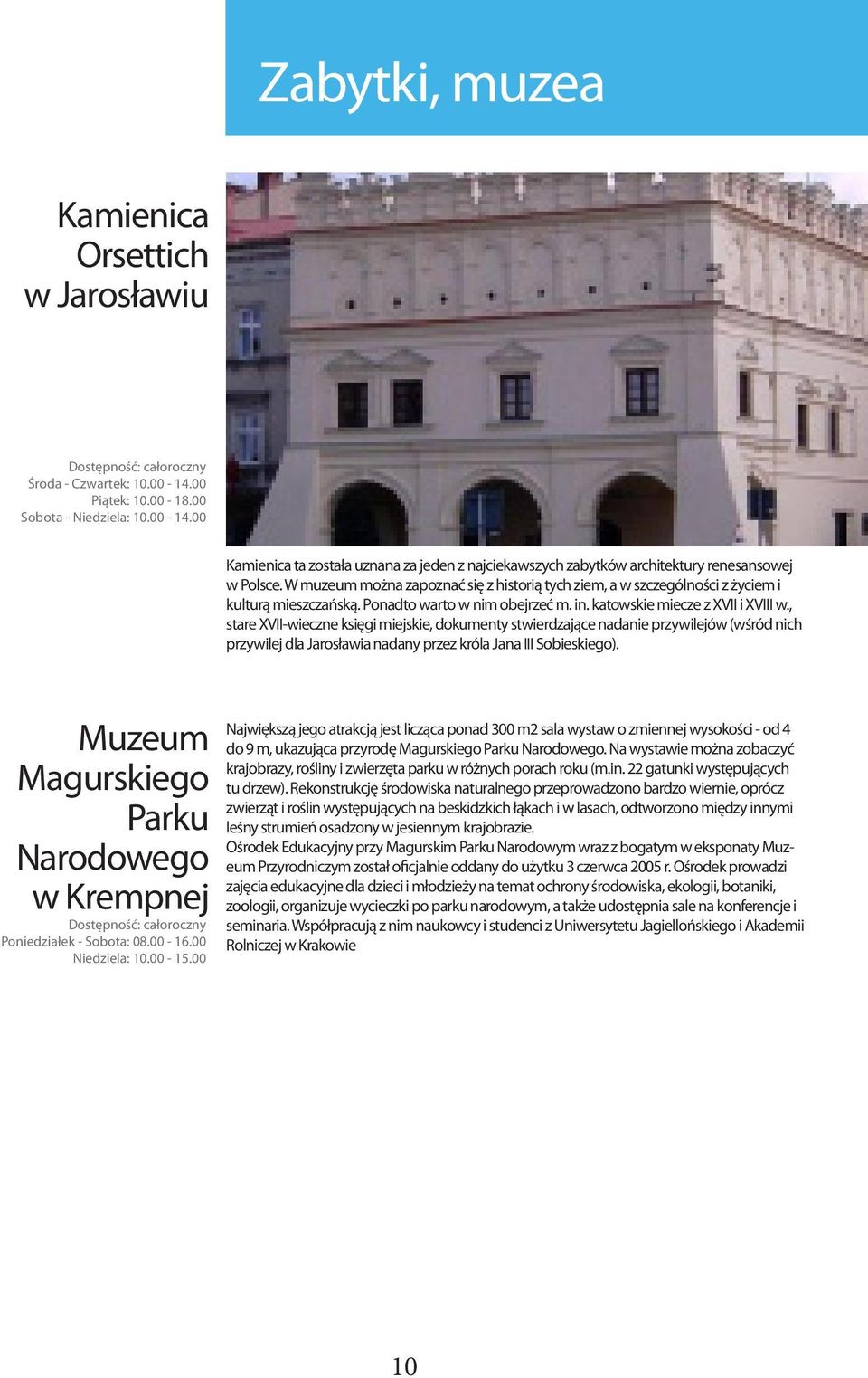 , stare XVII-wieczne księgi miejskie, dokumenty stwierdzające nadanie przywilejów (wśród nich przywilej dla Jarosławia nadany przez króla Jana III Sobieskiego).