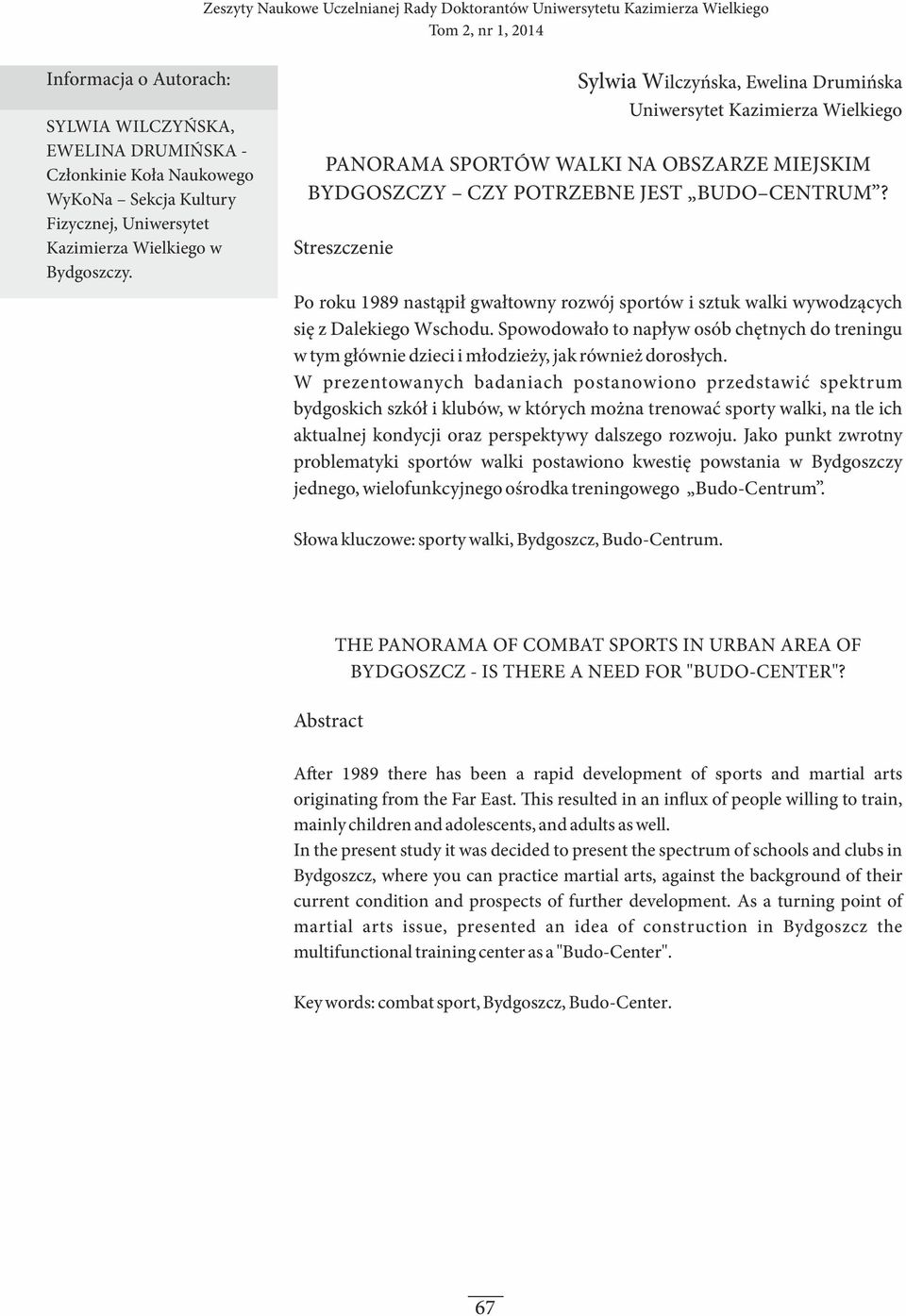 Sylwia Wilczyńska, Ewelina Drumińska Uniwersytet Kazimierza Wielkiego PANORAMA SPORTÓW WALKI NA OBSZARZE MIEJSKIM BYDGOSZCZY CZY POTRZEBNE JEST BUDO CENTRUM?