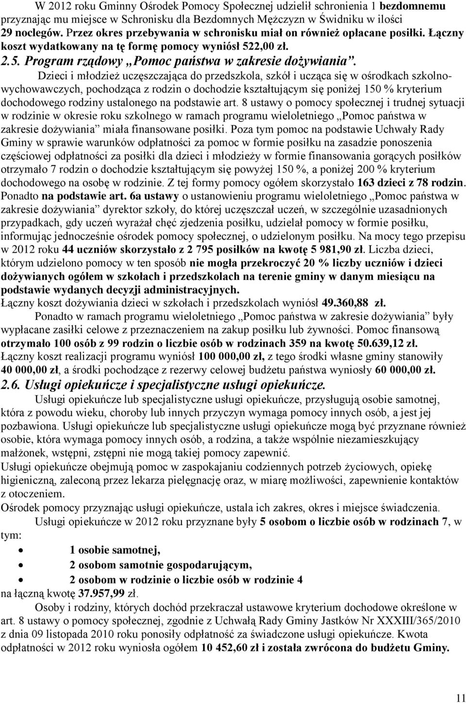 Dzieci i młodzież uczęszczająca do przedszkola, szkół i ucząca się w ośrodkach szkolnowychowawczych, pochodząca z rodzin o dochodzie kształtującym się poniżej 150 % kryterium dochodowego rodziny