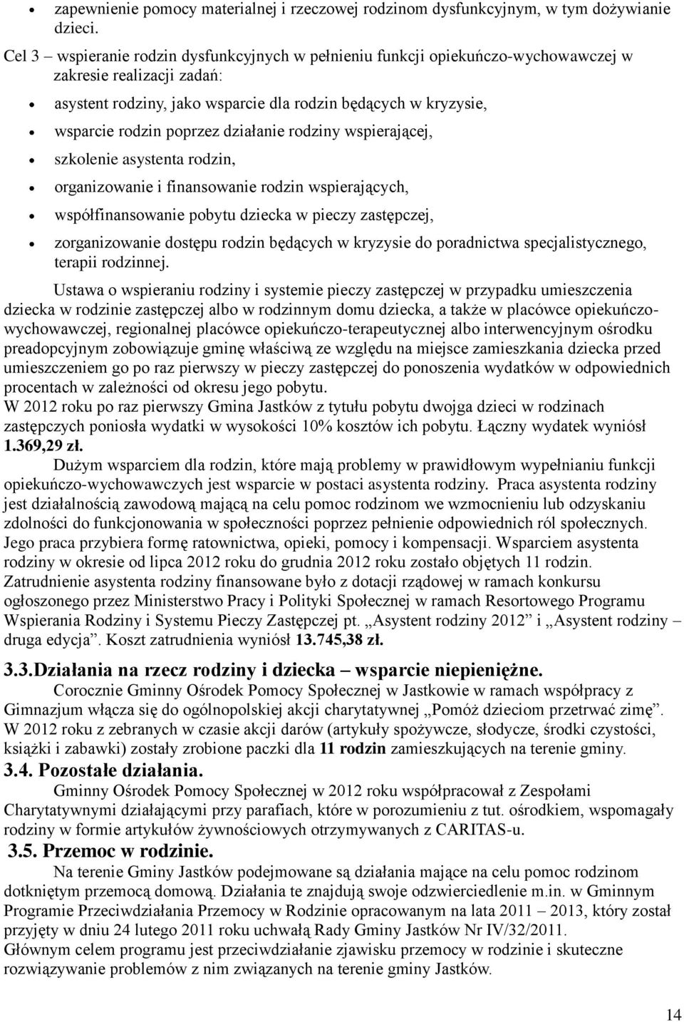 działanie rodziny wspierającej, szkolenie asystenta rodzin, organizowanie i finansowanie rodzin wspierających, współfinansowanie pobytu dziecka w pieczy zastępczej, zorganizowanie dostępu rodzin