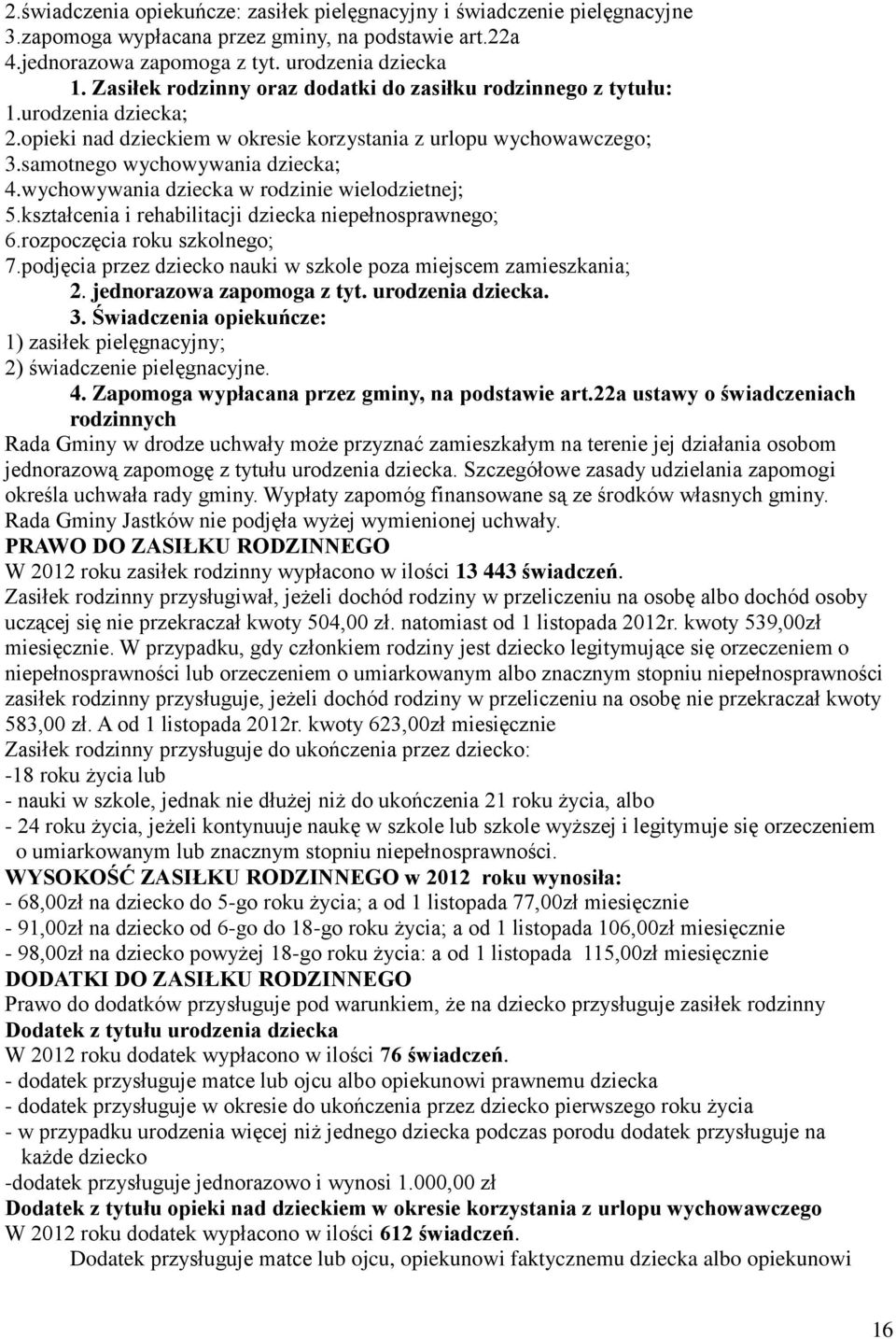 wychowywania dziecka w rodzinie wielodzietnej; 5.kształcenia i rehabilitacji dziecka niepełnosprawnego; 6.rozpoczęcia roku szkolnego; 7.