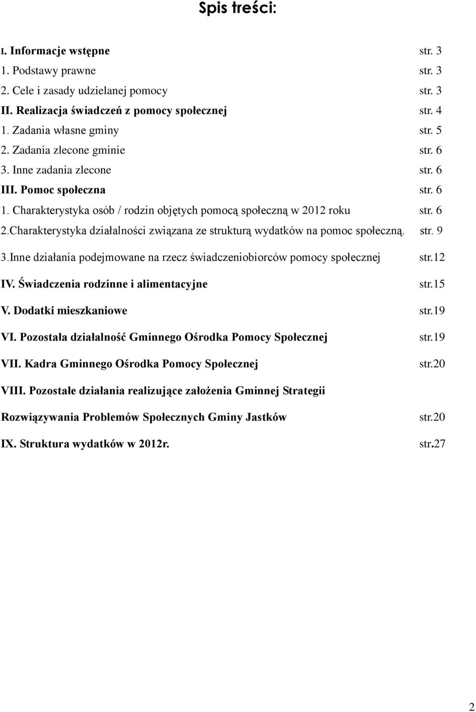 Charakterystyka działalności związana ze strukturą wydatków na pomoc społeczną. str. 9 3.Inne działania podejmowane na rzecz świadczeniobiorców pomocy społecznej IV.