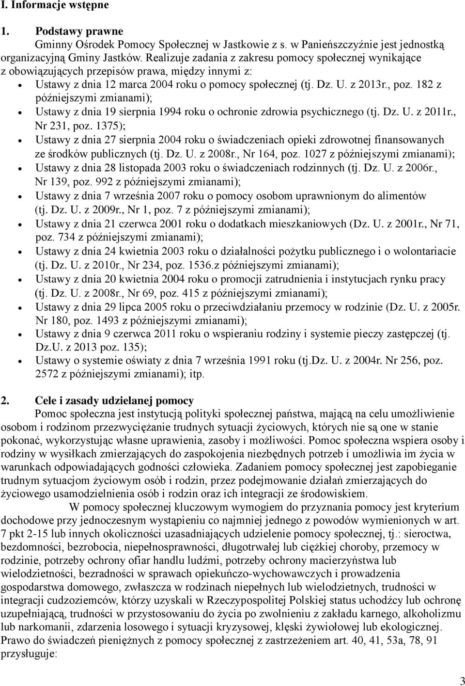 182 z późniejszymi zmianami); Ustawy z dnia 19 sierpnia 1994 roku o ochronie zdrowia psychicznego (tj. Dz. U. z 2011r., Nr 231, poz.