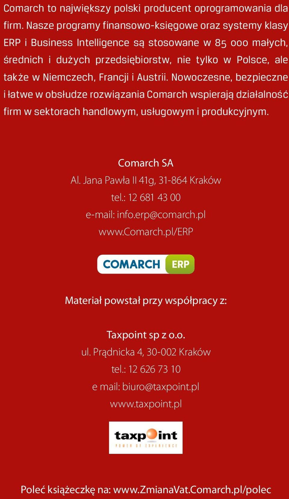 Niemczech, Francji i Austrii. Nowoczesne, bezpieczne i łatwe w obsłudze rozwiązania Comarch wspierają działalność firm w sektorach handlowym, usługowym i produkcyjnym.