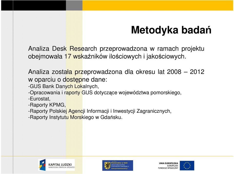 Analiza została przeprowadzona dla okresu lat 2008 2012 w oparciu o dostępne dane: -GUS Bank Danych