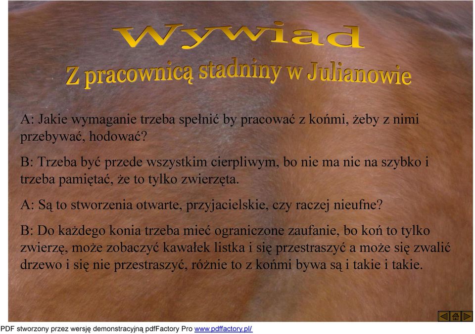 A: Są to stworzeniaotwarte, przyjacielskie, czy raczej nieufne?