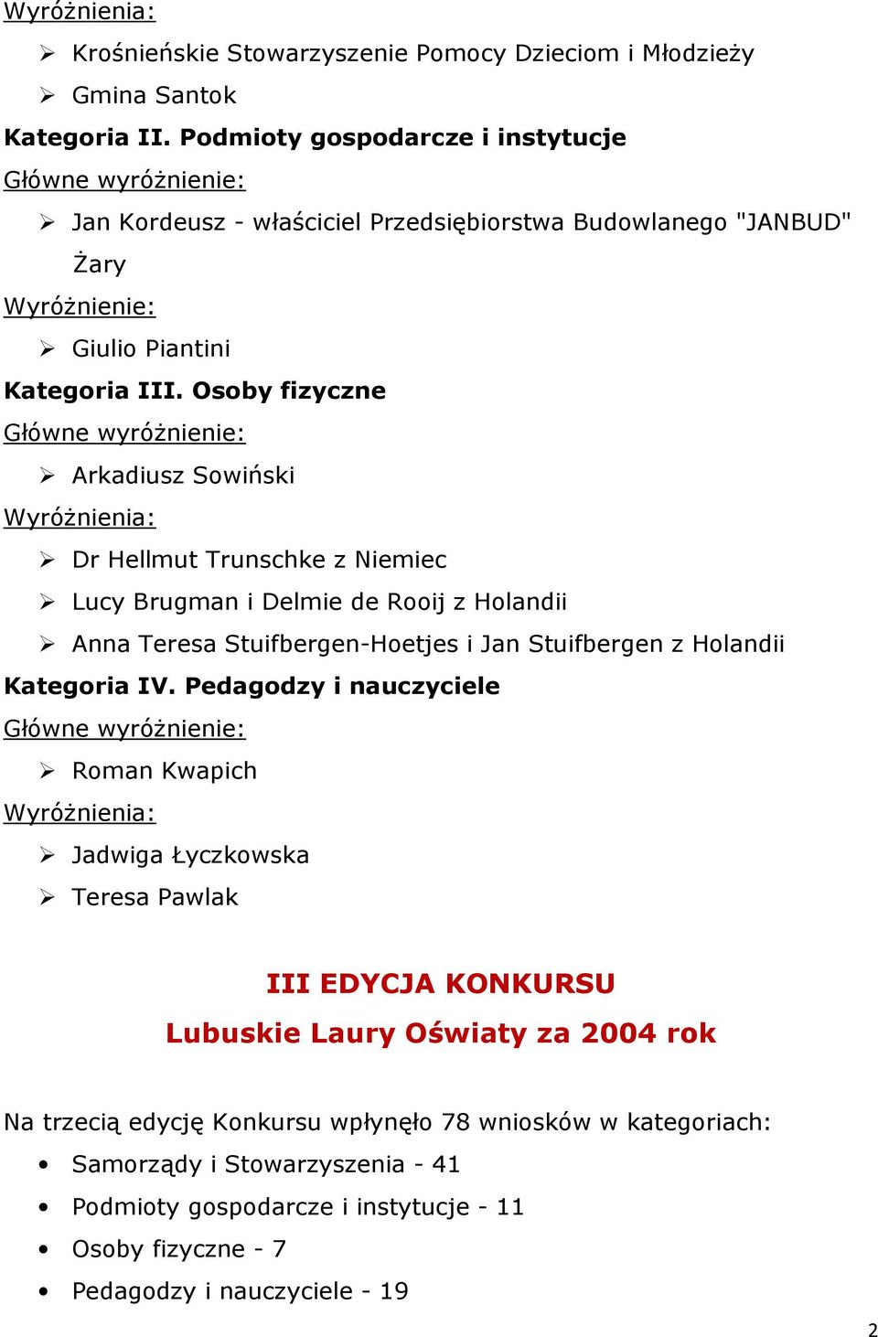 Stuifbergen z Holandii Roman Kwapich Jadwiga Łyczkowska Teresa Pawlak III EDYCJA KONKURSU Lubuskie Laury Oświaty za 2004 rok Na trzecią edycję