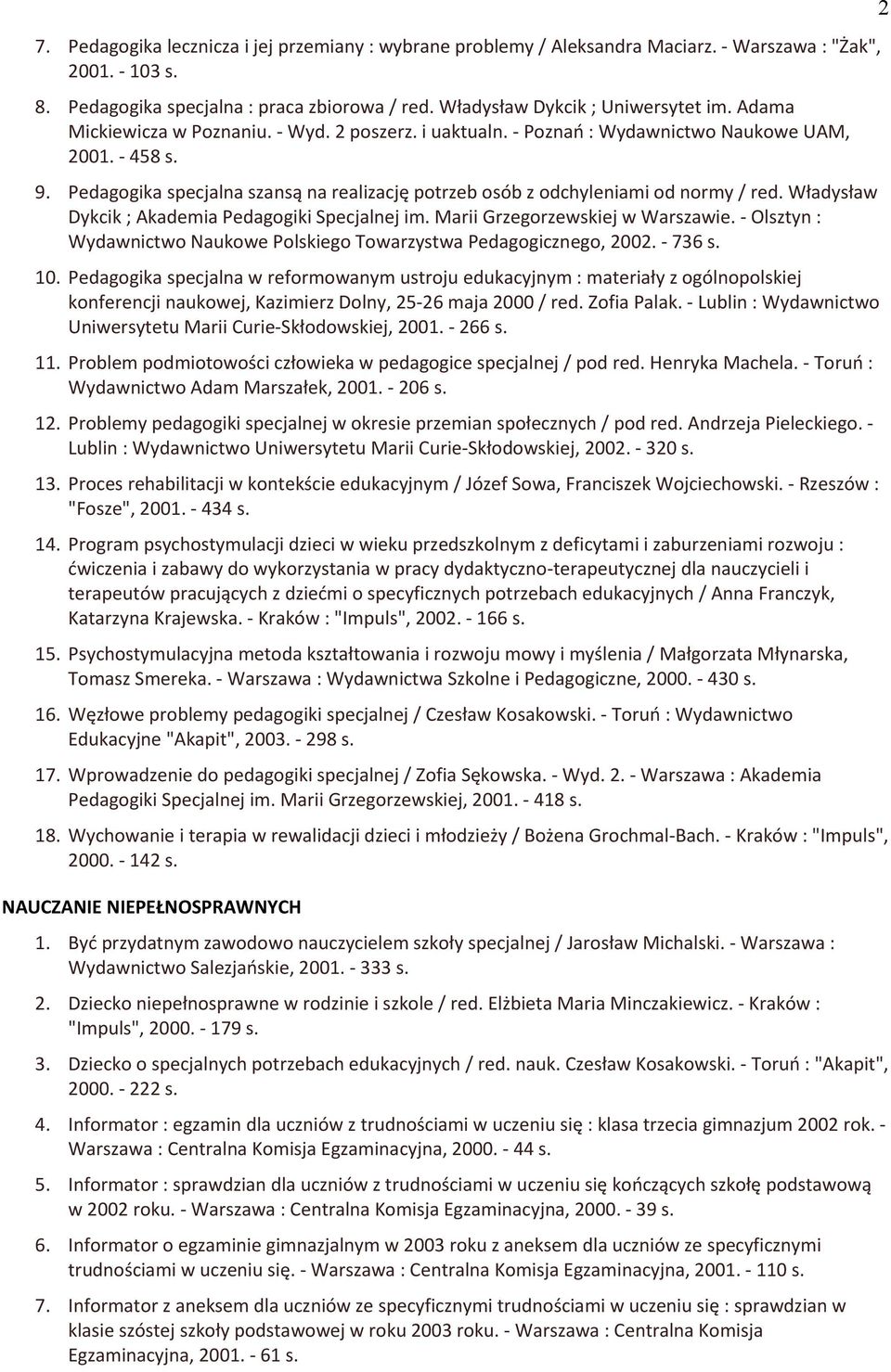 Władysław Dykcik ; Akademia Pedagogiki Specjalnej im. Marii Jrzegorzewskiej w Warszawie. - Olsztyn : Wydawnictwo Naukowe Polskiego Towarzystwa Pedagogicznego, 2002. - 736 s. 10.