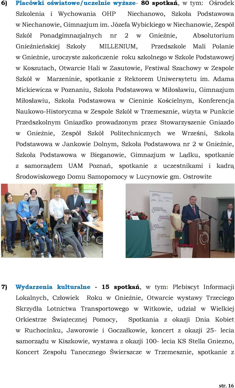 szkolnego w Szkole Podstawowej w Koszutach, Otwarcie Hali w Zasutowie, Festiwal Szachowy w Zespole Szkół w Marzeninie, spotkanie z Rektorem Uniwersytetu im.