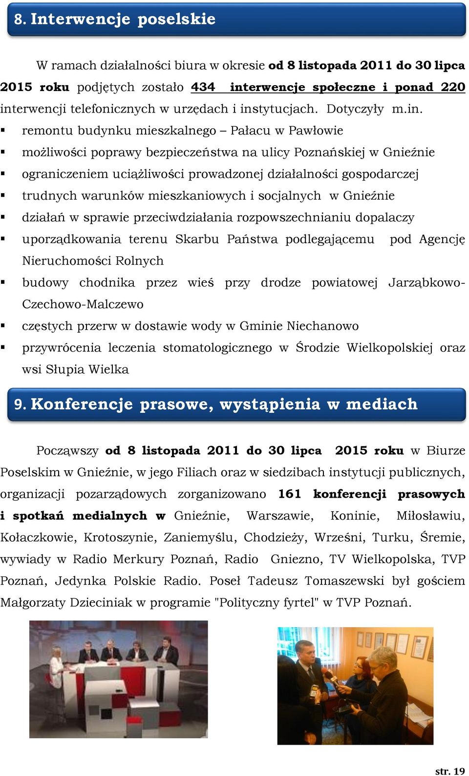 gospodarczej trudnych warunków mieszkaniowych i socjalnych w Gnieźnie działań w sprawie przeciwdziałania rozpowszechnianiu dopalaczy uporządkowania terenu Skarbu Państwa podlegającemu pod Agencję